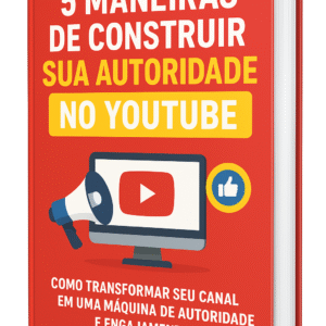 5 Maneiras de Construir Sua Autoridade no YouTube
